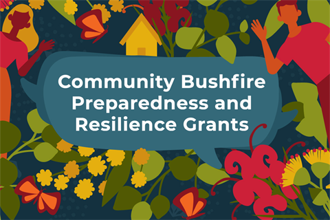 A graphic image of text reading Community Bushfire Preparedness Grants amongst illustrations of people, flowers and trees