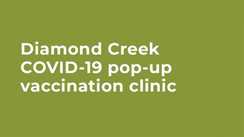 This graphic Reads Diamond Creek Pop-Up COVID-19 vaccination clinic